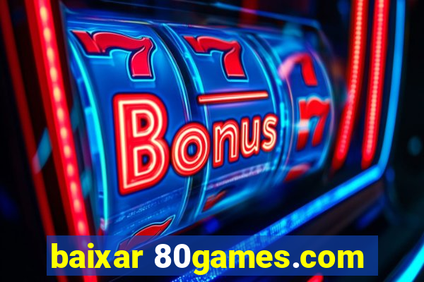 baixar 80games.com